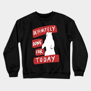 Lazy Procrastination Bear - Definitely Done For Today Crewneck Sweatshirt